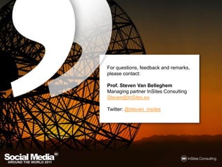 For questions, feedback and remarks, please contact:Prof. Steven Van BelleghemManaging partner InSites ConsultingSteven@InSites.euTwitter: @steven_insites