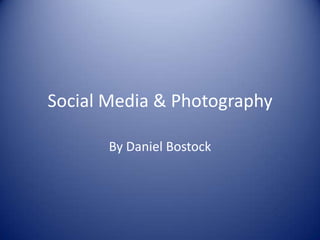 Social Media & Photography By Daniel Bostock 