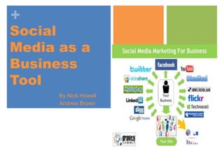 Social Media as a Business Tool By Nick Howell Andrew Brown 