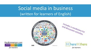 for teachers
Social media in business
(written for learners of English)
for learners
 