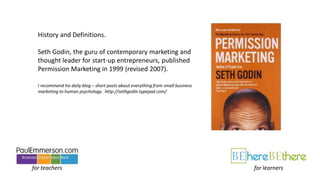 History and Definitions.
Seth Godin, the guru of contemporary marketing and
thought leader for start-up entrepreneurs, pub...