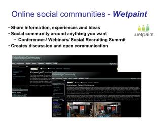 Online social communities -  Wetpaint <ul><li>Share information, experiences and ideas </li></ul><ul><li>Social community ...