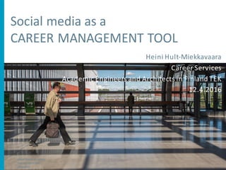 @TEK_akateemiset
Heini	Hult-Miekkavaara
Career Services
Academic Engineers and	Architects in	Finland	TEK	
12.4.2016
social media	as	career
management	tool
@heinihm
1
 