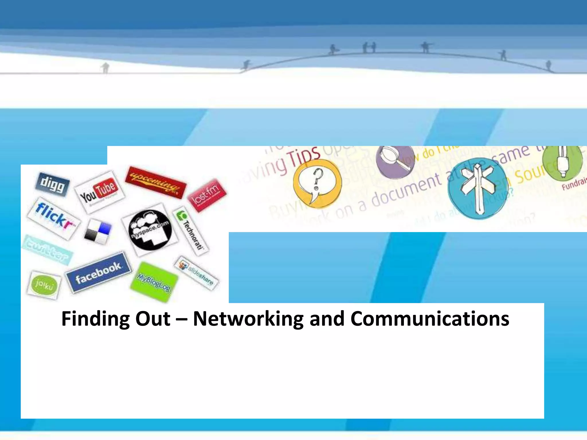 Finding Out – Networking and Communications
 