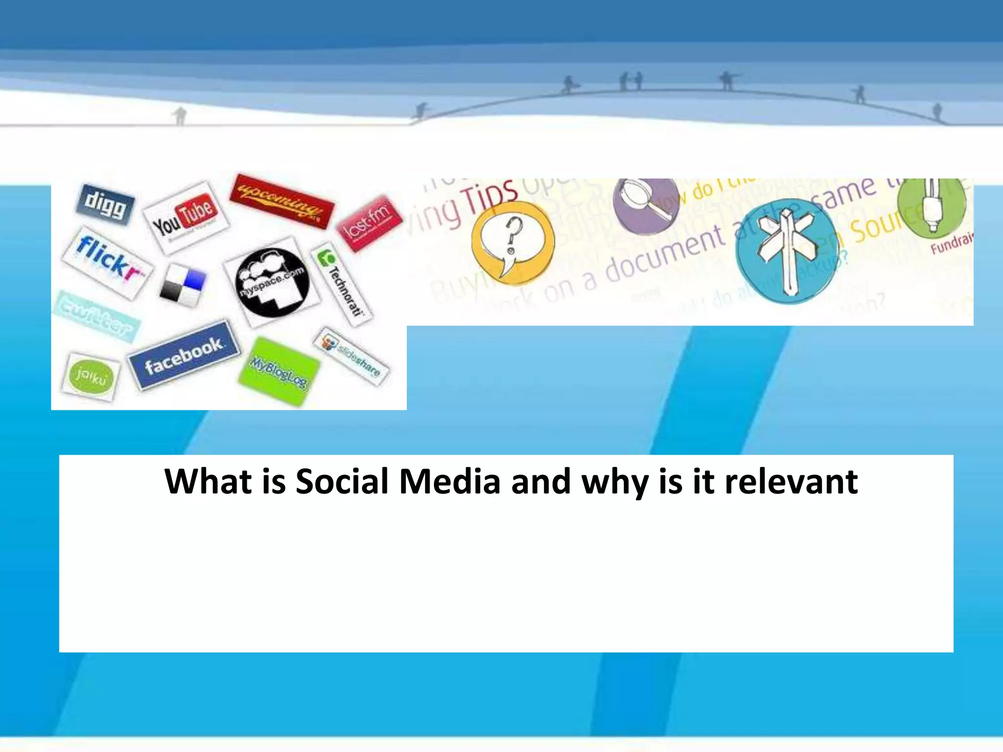What is Social Media and why is it relevant
 