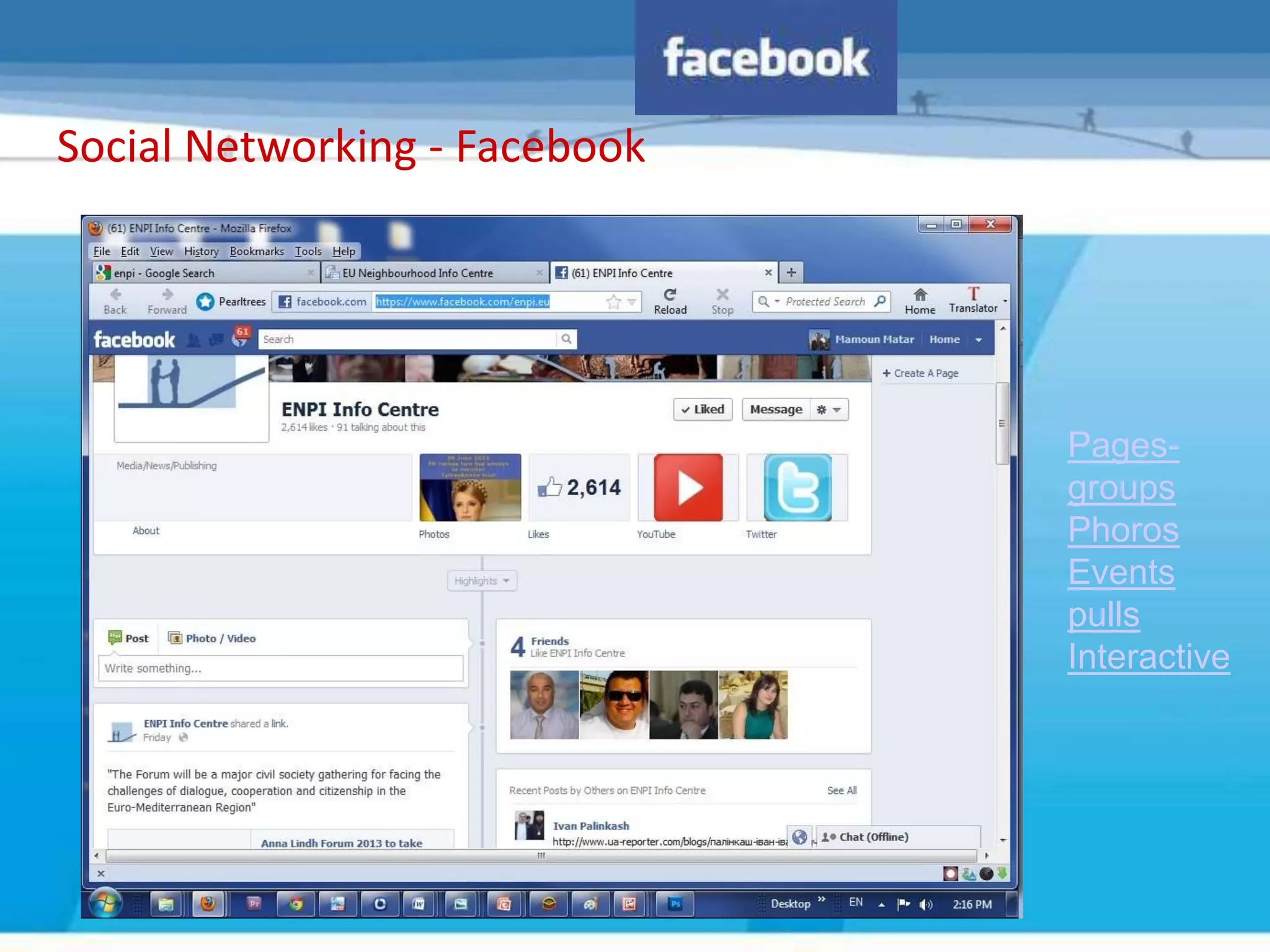 Social Networking - Facebook




                               Pages-
                               groups
                               Phoros
                               Events
                               pulls
                               Interactive
 