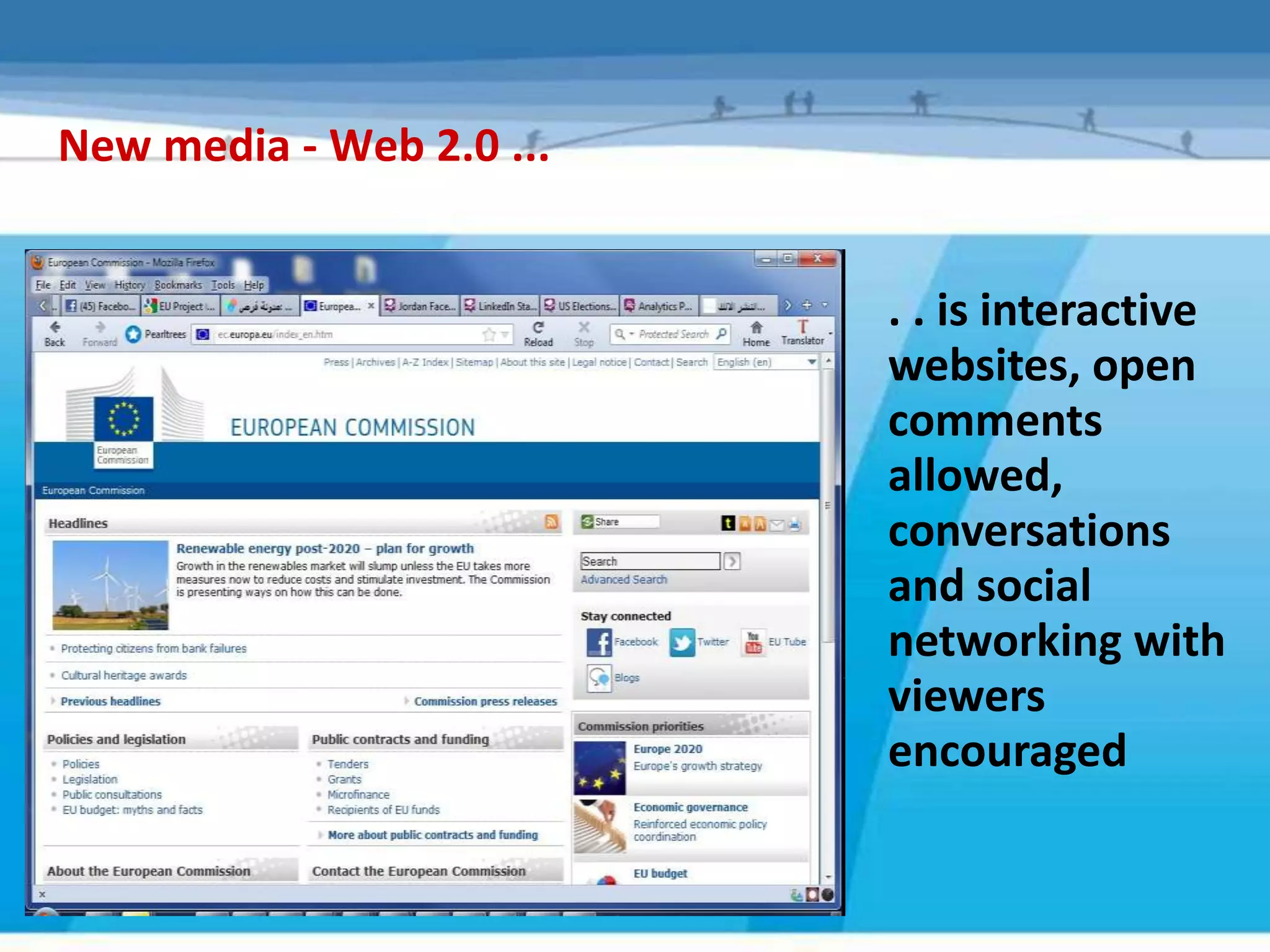 New media - Web 2.0 ...


                          . . is interactive
                          websites, open
                          comments
                          allowed,
                          conversations
                          and social
                          networking with
                          viewers
                          encouraged
 