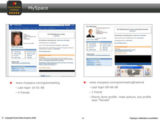 MySpace www.myspace.com/gotomeeting Last login 10-01-08 4 friends www.myspace.com/gotomeetingfreetrail Last login 09-06-08 1 friend Poorly done profile: male picture, but profile says “female” 