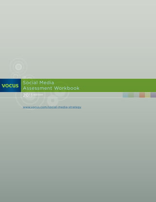 Social Media
Assessment Workbook
2011 edition

www.vocus.com/social-media-strategy
 