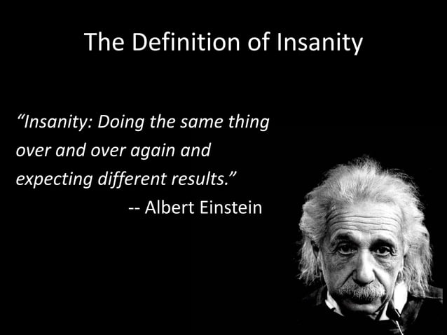 The Definition of Insanity<br />“Insanity: