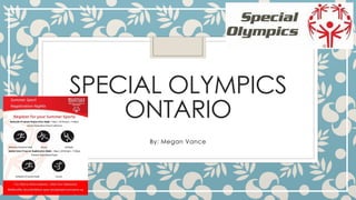SPECIAL OLYMPICS
ONTARIO
By: Megan Vance
 
