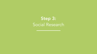 !13
Step 3:
Social Research
 