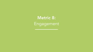 !64
Metric 8:
Engagement
 
