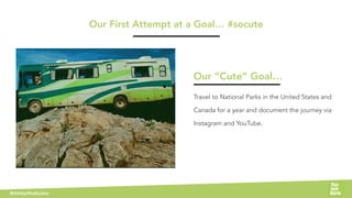 Travel to National Parks in the United States and
Canada for a year and document the journey via
Instagram and YouTube.
Ou...