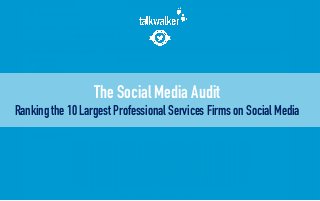The Social Media Audit
Ranking the 10 Largest Professional Services Firms on Social Media
 
