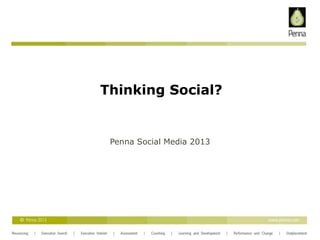 Thinking Social?
Penna Social Media 2013
 