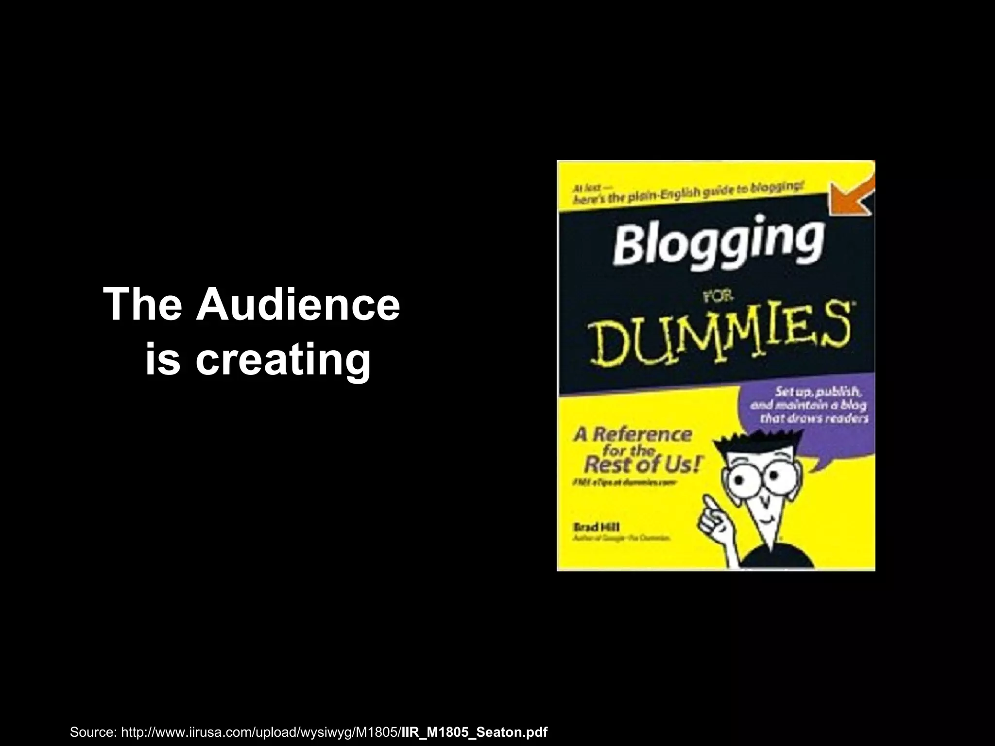 The Audience is creating Source: http://www.iirusa.com/upload/wysiwyg/M1805/ IIR_M1805_Seaton.pdf  