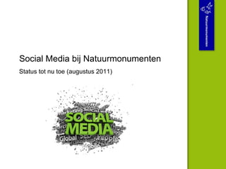 Social Media bij Natuurmonumenten Status tot nu toe (augustus 2011) 