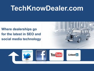 TechKnowDealer.com

Where dealerships go
for the latest in SEO and
social media technology
 