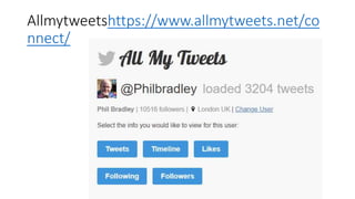 Allmytweetshttps://www.allmytweets.net/co
nnect/
 