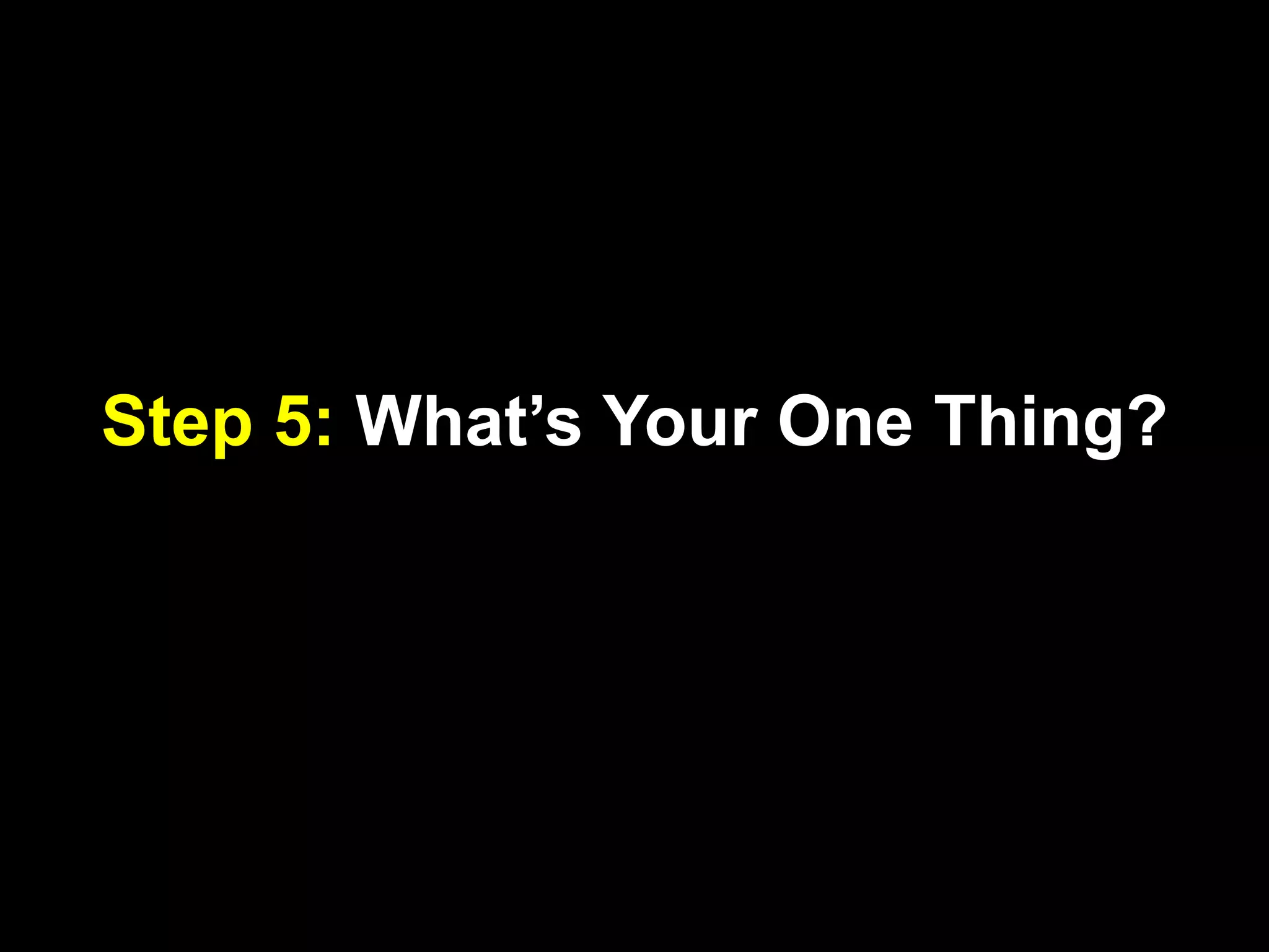Step 5: What’s Your One Thing?