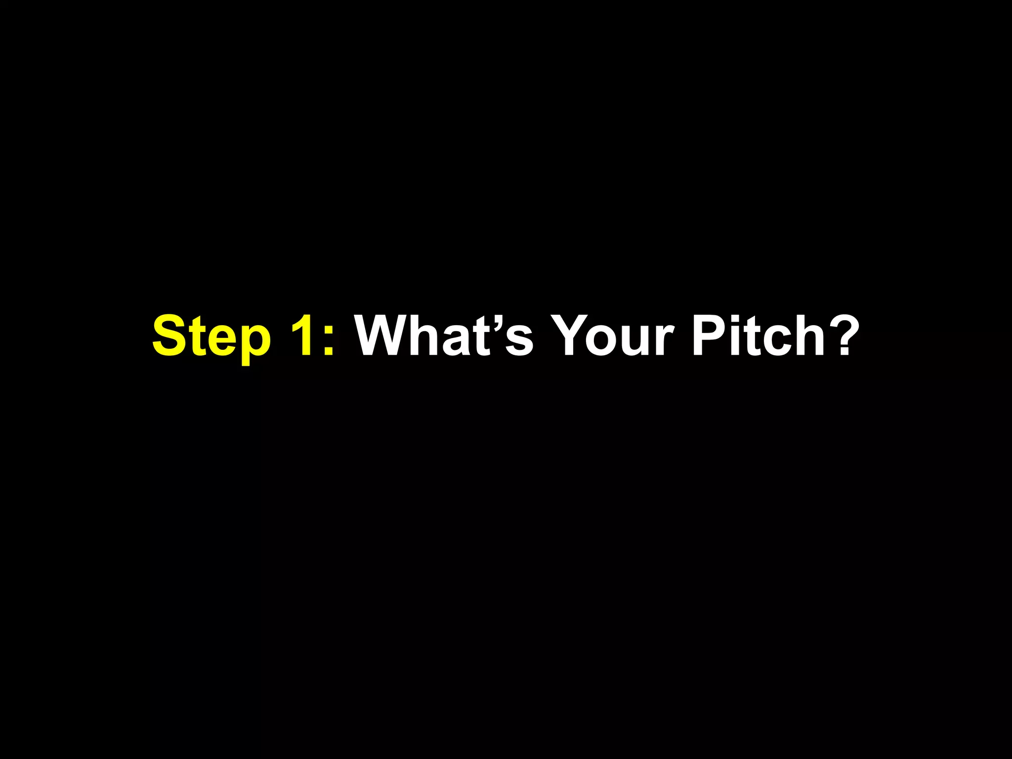 Step 1: What’s Your Pitch?