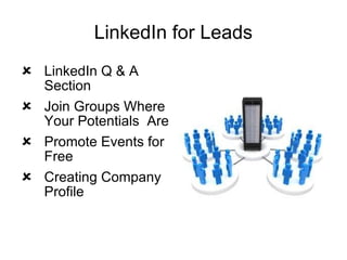 LinkedIn for Leads LinkedIn Q & A Section Join Groups Where Your Potentials  Are Promote Events for Free Creating Company Profile 