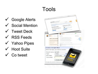 Tools Google Alerts Social Mention Tweet Deck RSS Feeds Yahoo Pipes Hoot Suite Co tweet 