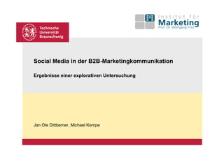 Social Media in der B2B-Marketingkommunikation

Ergebnisse einer explorativen Untersuchung




Jan Ole Dittberner, Michael Kempe
 