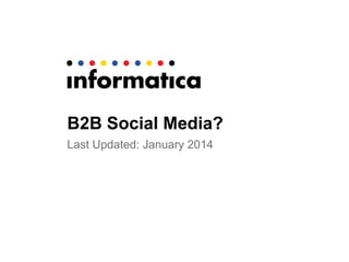 B2B Social Media?
Last Updated: January 2014

 