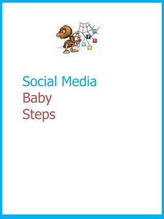 Social Media
Baby
Steps
 