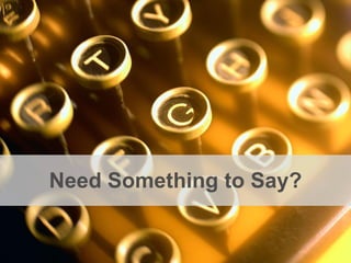 Need Something to Say? 