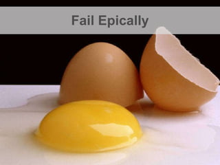 Fail Epically 