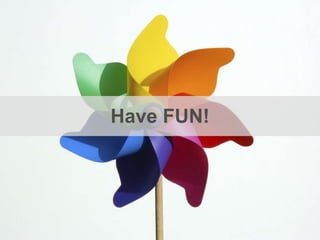 Have FUN! 