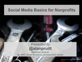 Social Media Basics for Nonprofits ,[object Object],[object Object],[object Object],[object Object],http://www.flickr.com/photos/batega/1596898776/ 