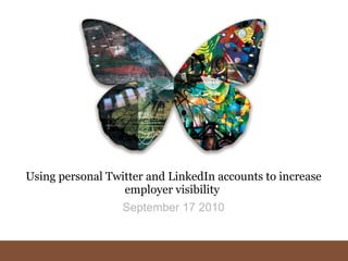 Using personal Twitter and LinkedIn accounts to increase employer visibility  September 17 2010 
