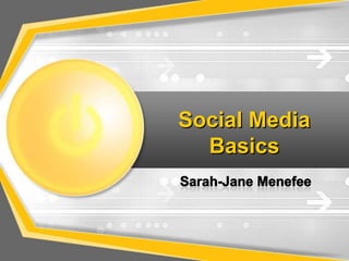 Social Media Basics Sarah-Jane Menefee 