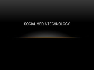 SOCIAL MEDIA TECHNOLOGY
 