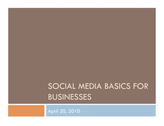 SOCIAL MEDIA BASICS FOR BUSINESSES June 23, 2010 