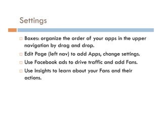 Facebook Apps (Things you need for your Page) Polls for Pages YouTube for Pages Twitter for Pages Reviews Photos Links Events FBML (html for Facebook) Wildfire: For contests, sweepstakes, coupons 