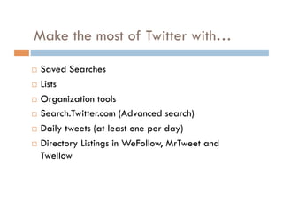 Do’s and Don’ts of Twitter DON’T follow spammy tweeple. DON’T just Retweet. DON’T swear. DO respond. DO have an opinion. DO follow back IF they are of interest to you. DO leave room for a Retweet. 