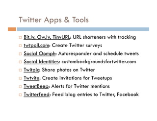 Make the most of Twitter with… Saved Searches Lists Organization tools Search.Twitter.com (Advanced search) Daily tweets (one per day is bare minimum) Directory Listings in WeFollow, MrTweet and Twellow 