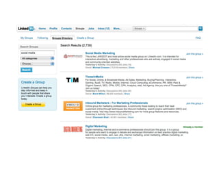 LinkedIn Groups Find your customers and business partners in groups. Daily or weekly alerts via email that show excerpts from discussions within the group. Start and participate in discussions. Post events. Find events. Find new connections. 