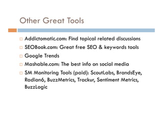 What to Measure Traffic Comments Shares Offer code redemption Engagement / Interactions Sentiment Buzz volume Conversions (sales, leads, downloads) 