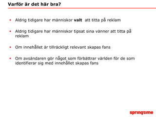 Man väljer inte perfekta vännerMan väljer vänner som försökerMan väljer vänner som är mänskligaMan väljer vänner som man kan identifiera sig medMan väljer företag efter samma kriterier
