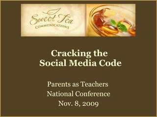 Cracking the  Social Media Code Parents as Teachers  National Conference Nov. 8, 2009 