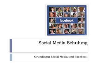 Social Media Schulung
Grundlagen Social Media und Facebook
 