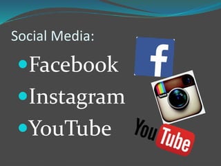 Social Media:
Facebook
Instagram
YouTube
 