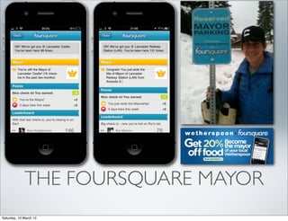 !




             THE FOURSQUARE MAYOR
Saturday, 10 March 12
 
