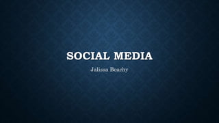 SOCIAL MEDIA
Jalissa Beachy
 
